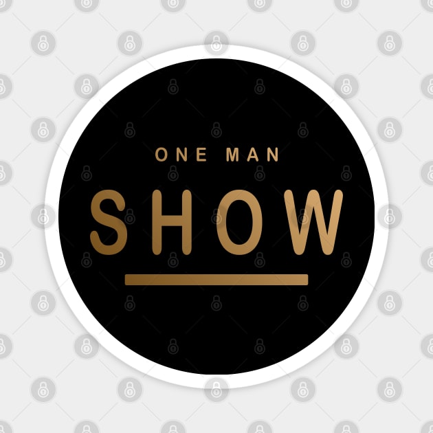 One Man Show - Be proud of yourself hot man Design Magnet by MFK_Clothes